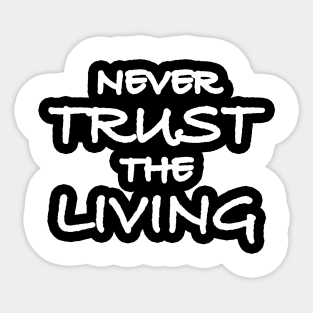 Never Trust The Living Sticker